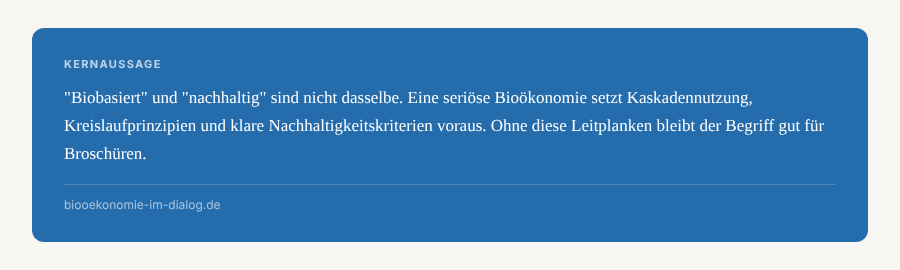 Infografik Kernaussage Bioökonomie: Biobasiert und nachhaltig sind nicht dasselbe – eine seriöse Bioökonomie setzt Kaskadennutzung, Kreislaufprinzipien und klare Nachhaltigkeitskriterien voraus